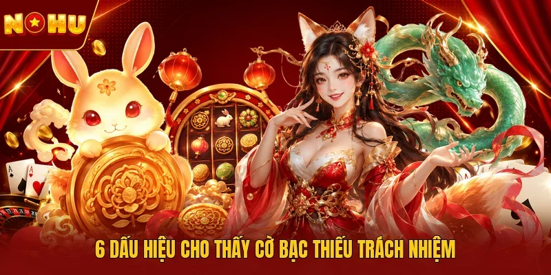 6 dấu hiệu cho thấy cờ bạc thiếu trách nhiệm