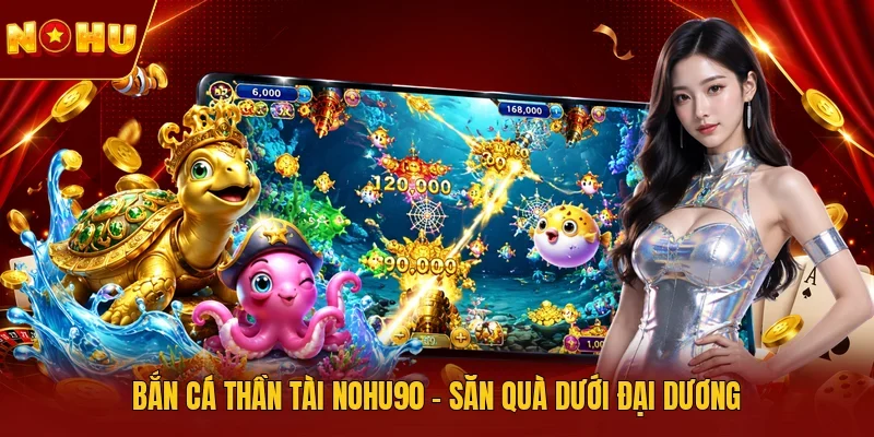 Bắn cá Thần Tài NOHU90
