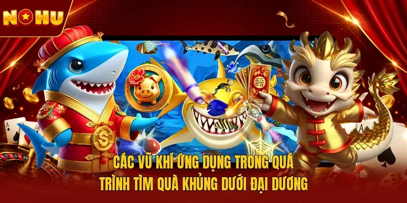 Các vũ khí ứng dụng trong quá trình tìm quà khủng dưới đại dương