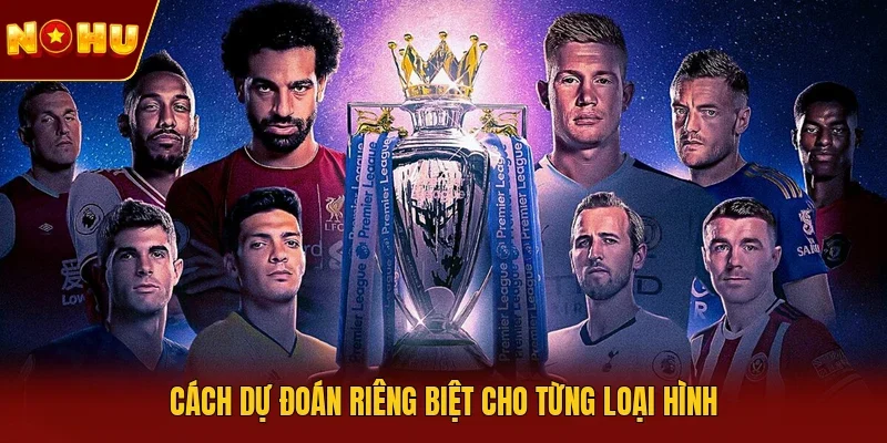 Cách dự đoán riêng biệt cho từng loại hình