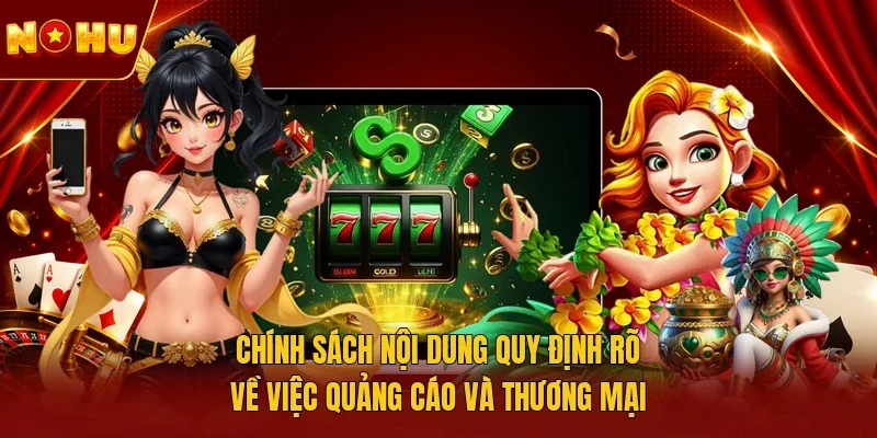 Chính sách nội dung quy định rõ về việc quảng cáo và thương mại