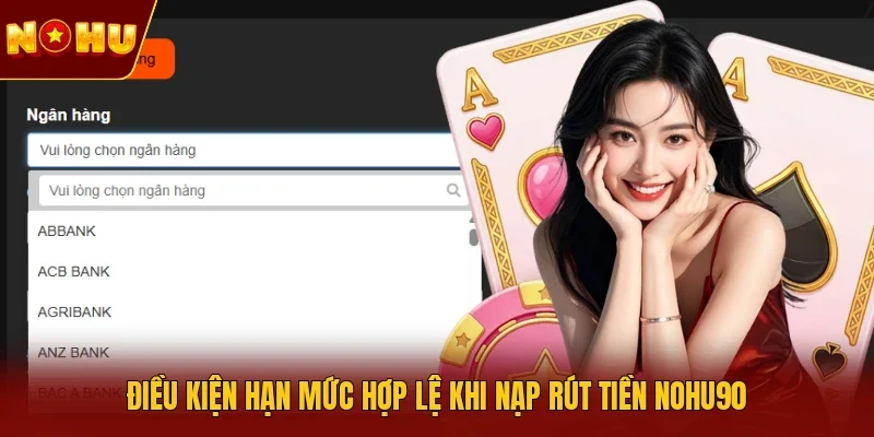 Điều kiện hạn mức hợp lệ khi nạp rút tiền NOHU90
