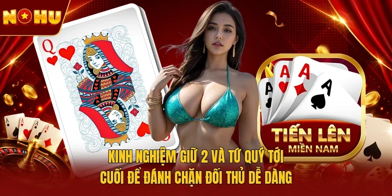 Kinh nghiệm giữ 2 và tứ quý tới cuối để đánh chặn đối thủ dễ dàng