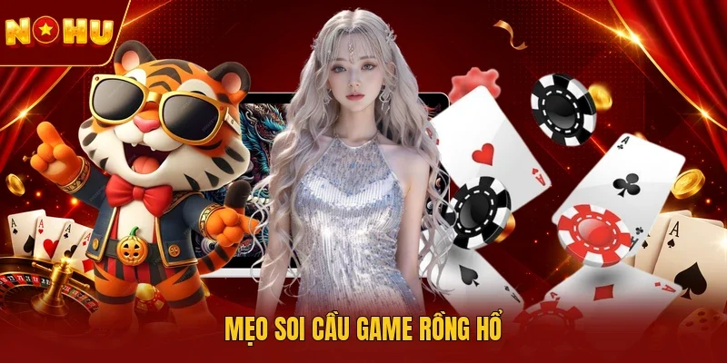 Mẹo soi cầu game Rồng Hổ