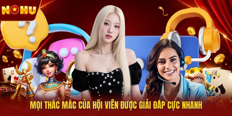 Mọi thắc mắc của hội viên được giải đáp cực nhanh