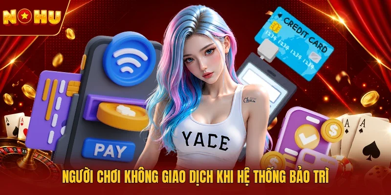 Người chơi không giao dịch khi hệ thống bảo trì
