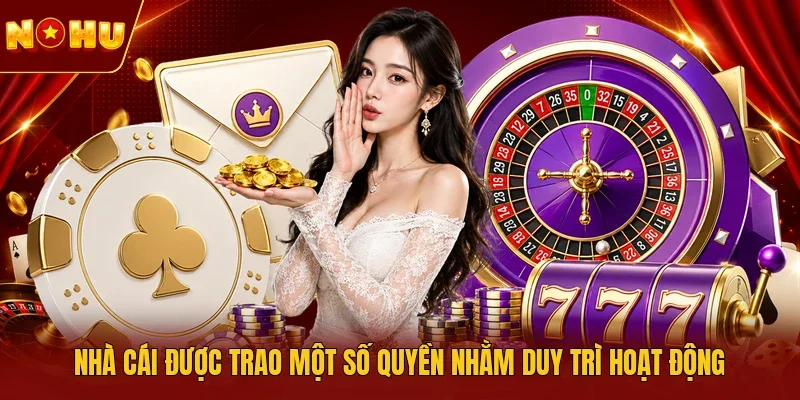 Nhà cái được trao một số quyền nhằm duy trì hoạt động