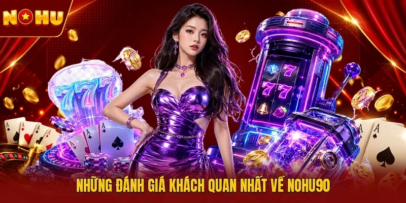 Những đánh giá khách quan nhất về NOHU90