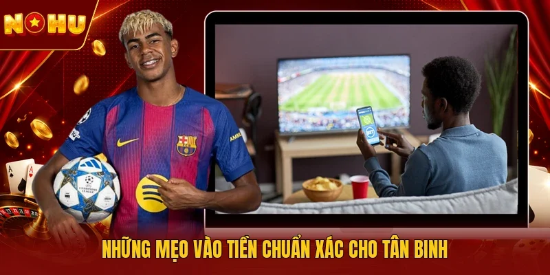 Những mẹo vào tiền chuẩn xác cho tân binh
