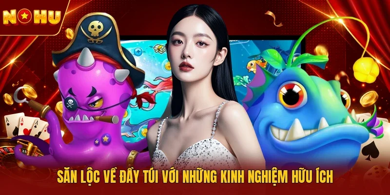 Săn lộc về đầy túi với những kinh nghiệm hữu ích