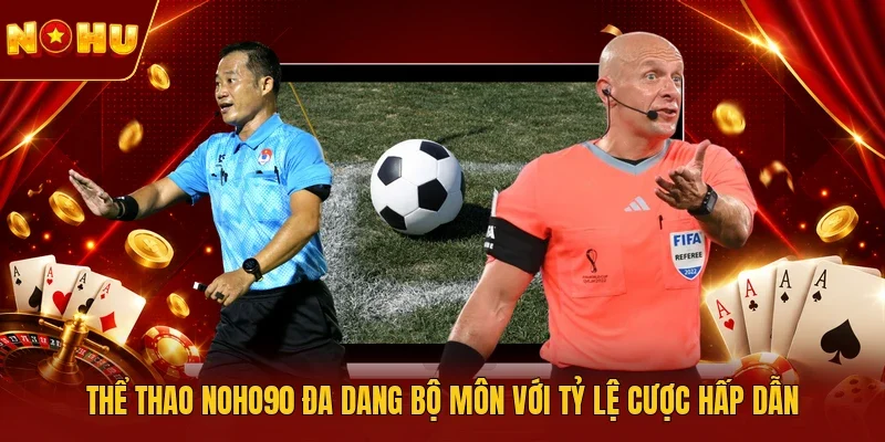 Thể thao NOHO90 đa dang bộ môn với tỷ lệ cược hấp dẫn