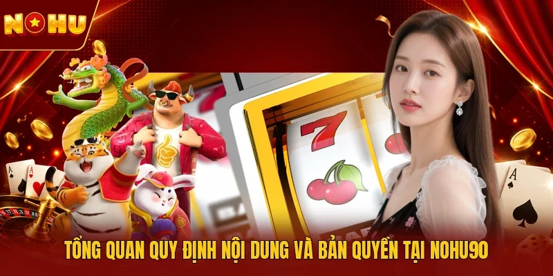 Tổng quan quy định nội dung và bản quyền tại NOHU90