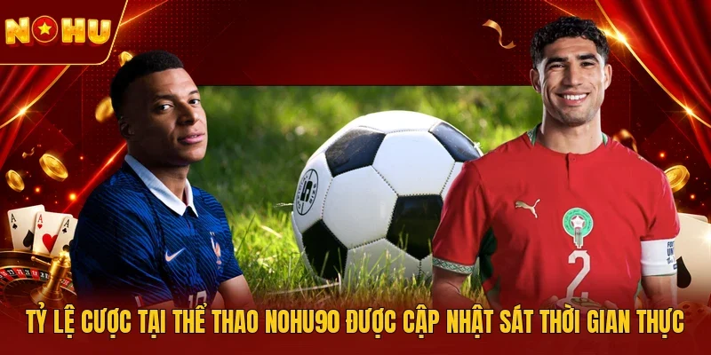 Tỷ lệ cược tại thể thao NOHU90 được cập nhật sát thời gian thực
