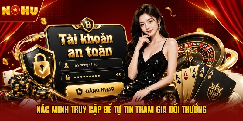 Xác minh truy cập để tự tin tham gia đổi thưởng