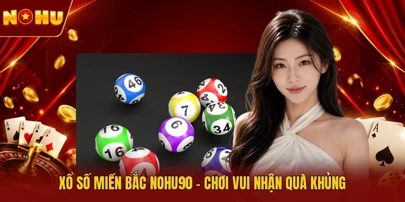 Xổ số miền Bắc NOHU90